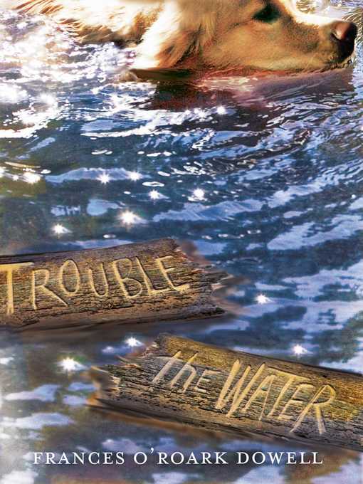 Title details for Trouble the Water by Frances O'Roark Dowell - Wait list